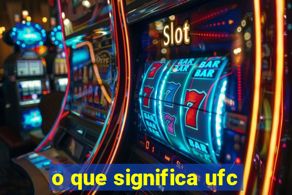 o que significa ufc